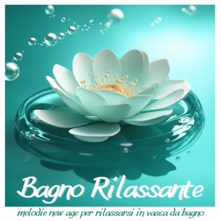 Bagno Rilassante: Melodie New Age per Rilassarsi in Vasca da Bagno