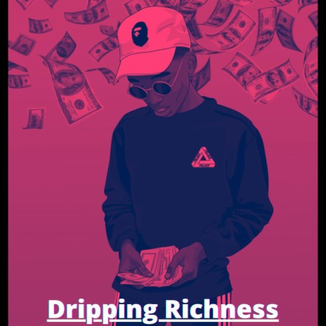 Dripping Richness | Boomplay Music