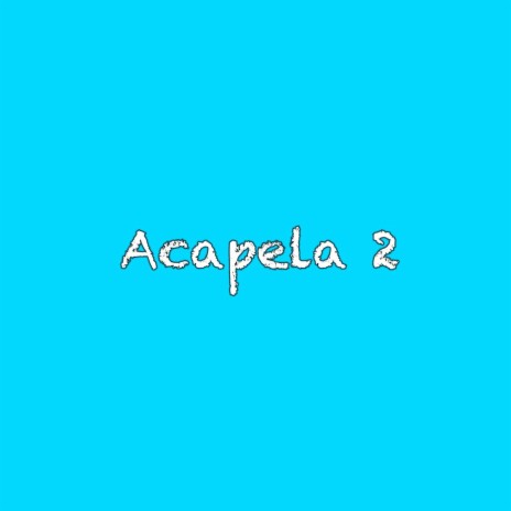 Acapela 2 | Boomplay Music