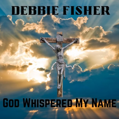 God Whispered My Name ft. Debbie Fisher | Boomplay Music