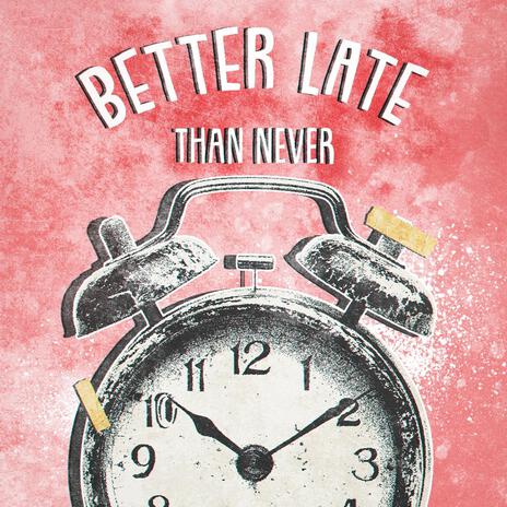 Better Late Than Never (Log Song) | Boomplay Music