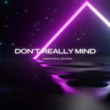 Don't Really Mind | Boomplay Music