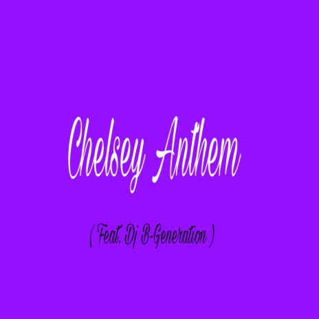 Chelsey Anthem ft. Dj B-Generation | Boomplay Music