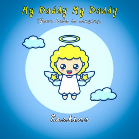 My Daddy My Daddy (Your Baby Is Singing) | Boomplay Music
