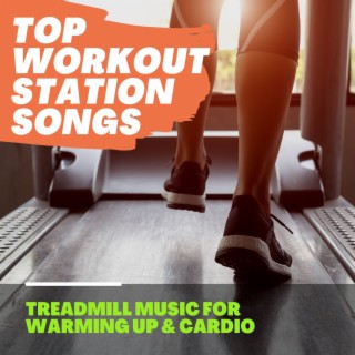 Top Workout Station Songs: Treadmill Music for Warming Up & Cardio