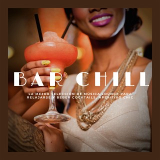 Bar Chill: La Mejor Selección de Música Lounge para Relajarse y Beber Cocktails, Aperitivo Chic