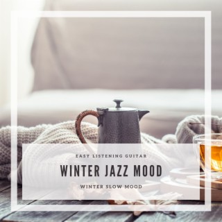 Winter Jazz Mood: Winter Slow Mood, Easy Listening Guitar