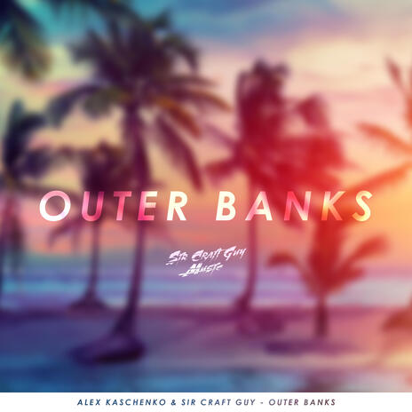 Outer Banks ft. Alex Kaschenko | Boomplay Music