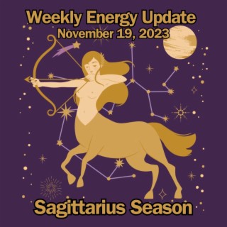 #296 - Weekly Energy Update for November 19, 2023 - Sagittarius Season