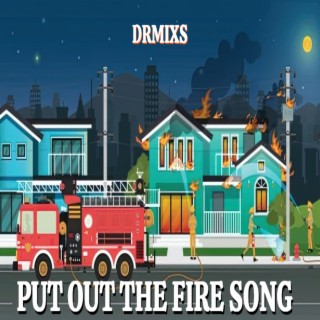 PUT OUT THE FIRE SONG