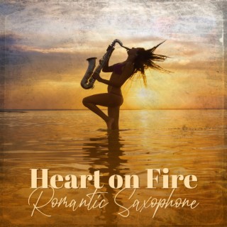 Heart on Fire: Romantic Saxophone Love Songs, Bossa Nova Ballads Instrumental Music