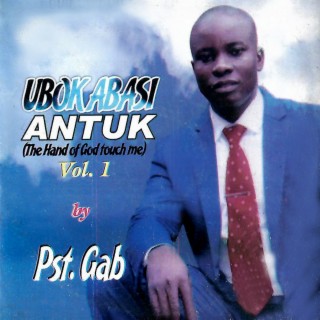 UbokAbasi Antuk (The Hand Of God Touch me), Vol. 1