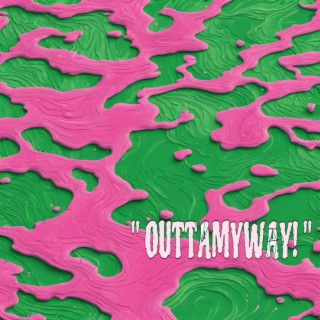 OUTTAMYWAY! lyrics | Boomplay Music