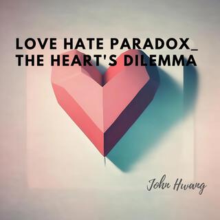 Love Hate Paradox_ The Heart's Dilemma