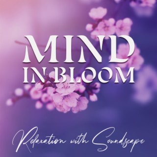 Mind in Bloom: Relaxation Meditation with Beautiful Soundscape for Emotional Balance and Deep Sense of Peace, Reconnect with Inner Calm