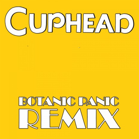 Botanic Panic (From Cuphead) (Remix)