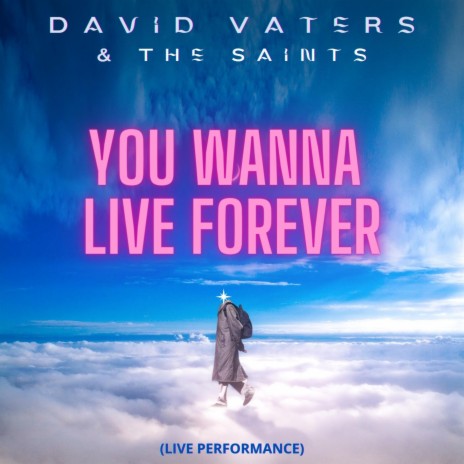 You Wanna Live Forever (Live Performance) ft. The Saints | Boomplay Music