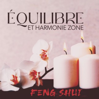 Équilibre et harmonie zone: Feng Shui – Fond de musique pour tai-chi, Yoga, Relaxation, Méditation, Sophrologie, Spa