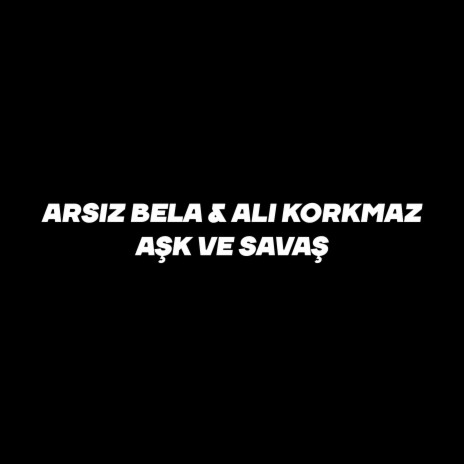 Aşk ve Savaş ft. Ali Korkmaz | Boomplay Music