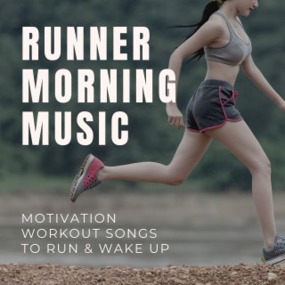 Runner Morning Music: Motivation Workout Songs to Run & Wake Up