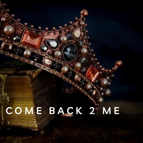 Come Back 2 Me ft. Mal P | Boomplay Music