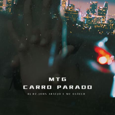 MTG Carro Parado ft. John Araujo & Mc Guiguh | Boomplay Music