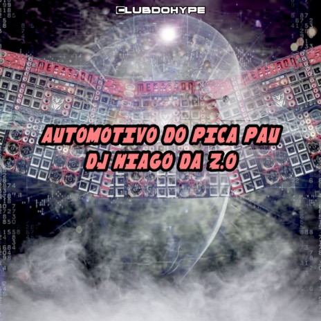AUTOMOTIVO DO PICA PAU ft. DJ HIAGO DA ZO | Boomplay Music