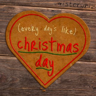 (Every Day’s Like) Christmas Day