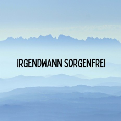 Irgendwann sorgenfrei (Pastiche/Remix/Mashup) | Boomplay Music