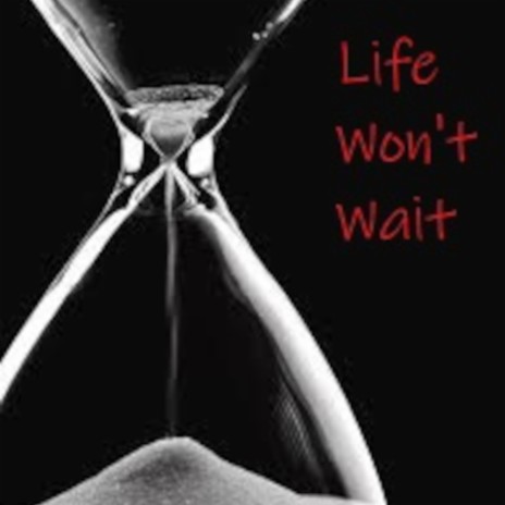 Life Won't Wait | Boomplay Music