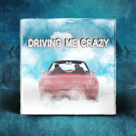 Driving Me Crazy | Boomplay Music