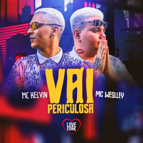 Vai Periculosa ft. MC Weslley | Boomplay Music