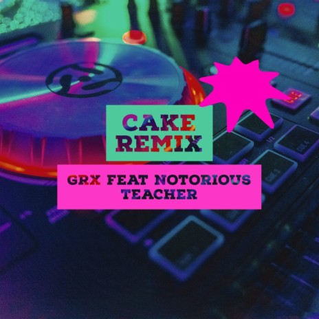 Cake (Remix) ft. Notorious Teacher | Boomplay Music