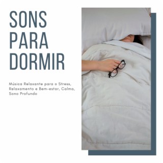 Sons para Dormir: Música Relaxante para o Stress, Relaxamento e Bem-estar, Calma, Sono Profundo