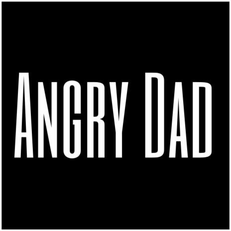 Angry Dad | Boomplay Music