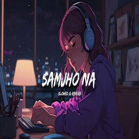 Samjho Na | Boomplay Music