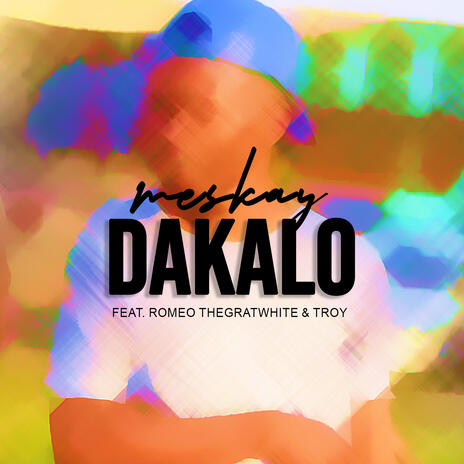 Dakalo ft. Romeo theGreatwhite & Troy | Boomplay Music