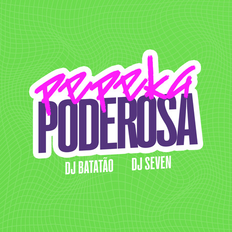 Pepeka Poderosa ft. DJ Batatão | Boomplay Music