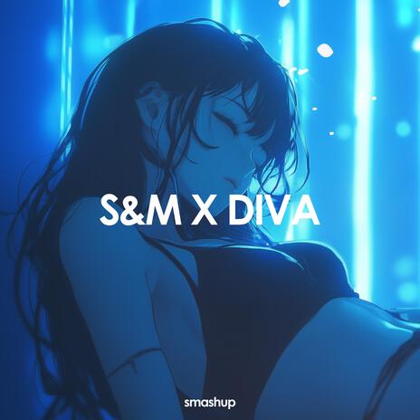 S&M x Diva (Medley) | Boomplay Music