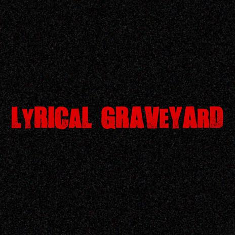 Lyrical Graveyard | Boomplay Music