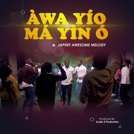 ÀWA YÍO MÁ YÌN Ó | Boomplay Music