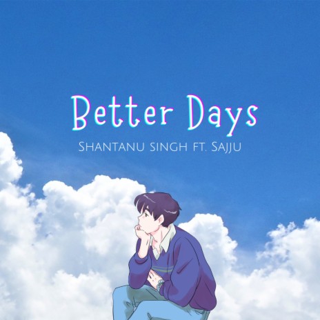 Better Days ft. Shajad & Sajju | Boomplay Music