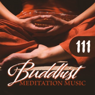 111 Buddhist Meditation Music: Deep Zen Relaxation, OM Chanting, Prayer of Strength and Spiritual Connection
