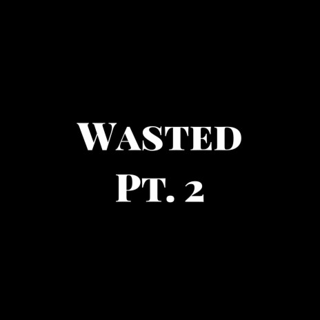 Wasted, Pt. 2 ft. Bridgette | Boomplay Music