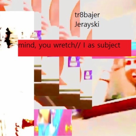 mind, you wretch! ft. Jerayski