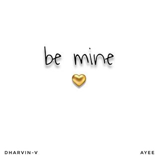 be mine ft. Ayee lyrics | Boomplay Music