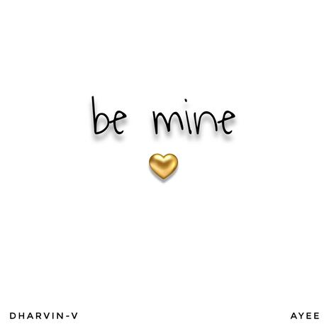 be mine ft. Ayee | Boomplay Music