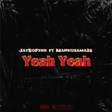 Yeah Yeah ft. Markosama26 | Boomplay Music