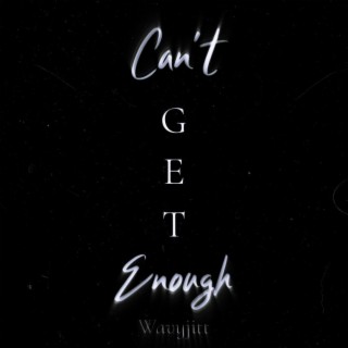 Cant get enough lyrics | Boomplay Music