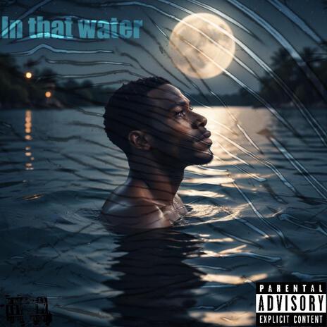 In That Water | Boomplay Music